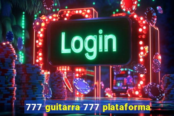 777 guitarra 777 plataforma